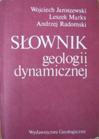 Miniatura okładki Jaroszewski Wojciech, Marks Leszek, Radomski Andrzej Słownik geologii dynamicznej.
