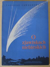 Miniatura okładki Jarzębowski Tadeusz O zjawiskach niebieskich. Z 33 ilustracjami.