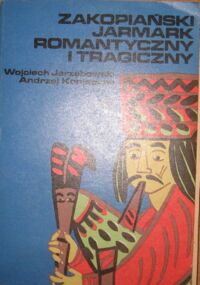 Miniatura okładki Jarzębowski Wojciech, Konieczny Andrzej Zakopiański jarmark romantyczny i tragiczny.