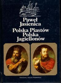 Zdjęcie nr 1 okładki Jasienica Paweł Polska Piastów. Polska Jagiellonów.