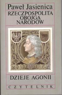 Miniatura okładki Jasienica Paweł Rzeczpospolita Obojga Narodów. Dzieje agonii.