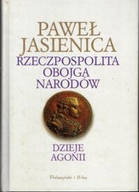 Zdjęcie nr 1 okładki Jasienica Paweł  Rzeczpospolita Obojga Narodów. Dzieje Agonii.