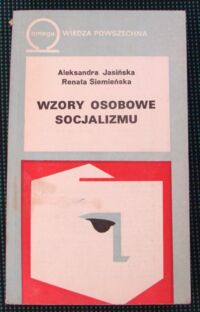 Miniatura okładki Jasińska Aleksandra, Siemieńska Renata Wzory osobowe socjalizmu. /Omega. Tom 282/