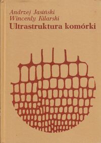 Miniatura okładki Jasiński Andrzej, Kilarski Wincenty Ultrastruktura komórki.
