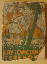 Miniatura okładki Jasiński Jan Gry i ćwiczenia terenowe. (Harce terenowe). Dla organizacyj młodzieży hufców przysposobienia wojskowego oraz szkół powszechnych i średnich. Wydanie czwarte.