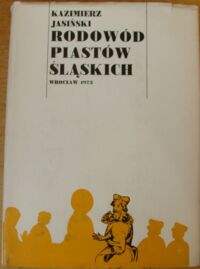 Zdjęcie nr 1 okładki Jasiński Kazimierz Rodowód Piastów Śląskich. T.I: Piastowie wrocławscy i legnicko-brzescy.