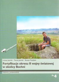 Zdjęcie nr 1 okładki Jasiński Łukasz, Jasiński MAciej, Możdżeń Renata Fortyfikacje okresu II wojny światowej w okolicy Bochni. Historia, przewodnik. /Seria Spojrzenie, zeszyt 4/