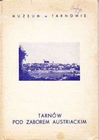 Zdjęcie nr 1 okładki Jaśkiewicz Bronisław, Potępa Stanisław Tarnów pod zaborem austriackim.