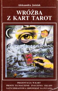 Zdjęcie nr 1 okładki Jaśniak Aleksandra Wróżba z kart Tarot. Podstawowe wiadomości dla zainteresowanych tajemnicą przyszłości. /Książka + Karty "Tarot" 78 kart z instrukcją /