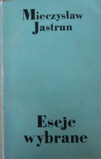 Zdjęcie nr 1 okładki Jastrun Mieczysław Eseje wybrane.