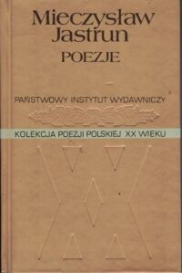 Miniatura okładki Jastrun Mieczysław Poezje. /Kolekcja Poezji Polskiej XX Wieku/