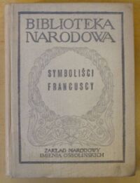 Miniatura okładki Jastrun Mieczysław /wybór, wstęp/ Symboliści francuscy (od Baudelairea do Valeryego). /Seria II. Nr 146/