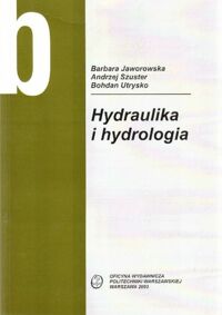Miniatura okładki Jaworowska B. , Szuster A., Utrysko B. Hydraulika i hydrologia. /Budownictwo/