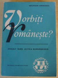 Miniatura okładki Jaworowski Mieczysław Vorbiti romaneste? Zwięzły kurs języka rumuńskiego. /Biblioteka Lingwisty/
