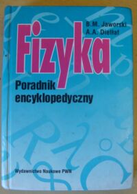 Miniatura okładki Jaworski B. M., Dietłaf A. A. Fizyka. Poradnik encyklopedyczny.