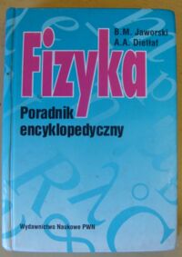 Zdjęcie nr 1 okładki Jaworski B. M., Dietłaf A. A. Fizyka. Poradnik encyklopedyczny.