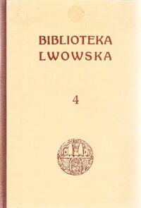 Miniatura okładki Jaworski F., Sochaniewicz K., Zygmuntowicz Z. Nobilitacja miasta Lwowa. Z 2 ryc. w tekście. Herb miasta Lwowa. Z 27 ilustr. w tekście. Józef Piłsudski we Lwowie. Z 19 ilustr. w tekście. /Biblioteka Lwowska. Tom IV./