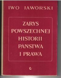 Miniatura okładki Jaworski Iwo Zarys powszechnej historii państwa i prawa. Historia ustroju i źródeł prawa.