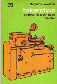 Zdjęcie nr 1 okładki Jaworski Zbigniew Tokarstwo. Podręcznik technologii dla ZSZ.