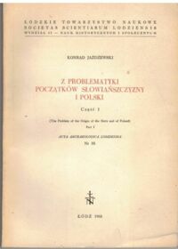 Zdjęcie nr 1 okładki Jażdżewski Konrad Z problematyki początków Słowiańszczyzny i Polski. Część I. /Acta Archaelogica Lodziensia Nr 16./