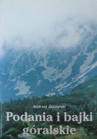 Zdjęcie nr 1 okładki Jazowski Andrzej Podania i bajki góralskie. Mitologia podhalańska.