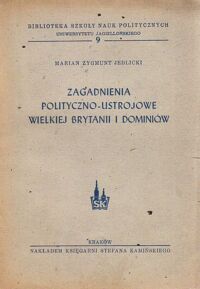 Miniatura okładki Jedlicki Marian Zygmunt Zagadnienia polityczno-ustrojowe Wielkiej Brytanii i Dominiów. /Biblioteka Szkoły Nauk Politycznych UJ 9/