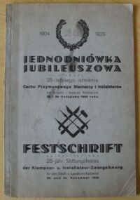 Miniatura okładki  Jednodniówka jubileuszowa z okazji 25-letniego istnienia Cechu Przymusowego Blacharzy i Instalatorów na miasto i powiat Katowice 23 i 24 listopada 1929 roku. /Wersja pol.-niem./