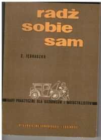 Miniatura okładki Jędraszko Zbigniew Radź sobie sam. Rady praktyczne dla kierowców i motocyklistów.