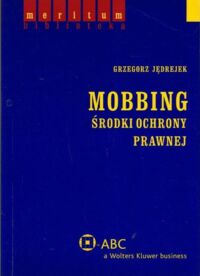 Miniatura okładki Jędrejek Grzegorz Mobbing środowisko ochrony prawnej.