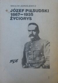 Miniatura okładki Jędrzejewicz Wacław Józef Piłsudski 1867-1935 życiorys.