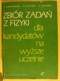 Miniatura okładki Jędrzejewski Jędrzej, Kruczek Witold, Kujawski Adam Zbiór zadań z fizyki dla kandydatów na wyższe uczelnie.