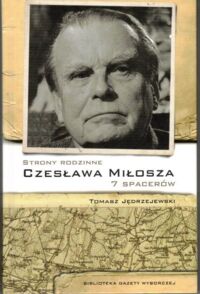 Miniatura okładki Jędrzejewski Tomasz  Strony rodzinne Czesława Miłosza 7 spacerów.
