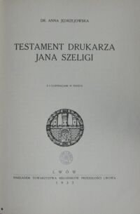 Zdjęcie nr 2 okładki Jędrzejowska Anna Testament drukarza Jana Szeligi. Z 2 ilustracjami w tekście.