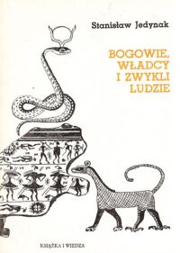 Miniatura okładki Jedynak Stanisław Bogowie, władcy i zwykli ludzie. Z historii myśli społecznej starożytnego Wschodu i Grecji