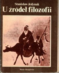 Miniatura okładki Jedynak Stanisław U źródeł filozofii. Egipt. Babilon. Indie. Chiny. Grecja.