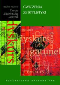 Zdjęcie nr 1 okładki Jedynak Zdunkiewicz Dorota /red./ Ćwiczenia ze stylistyki. 