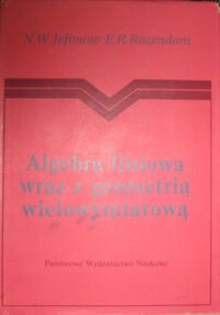 Zdjęcie nr 1 okładki Jefimow N.W., Rozendorn E.R. Algebra liniowa wraz z geometrią wielowymiarową.