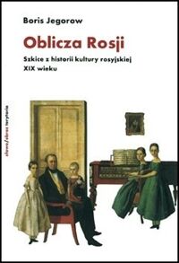 Miniatura okładki Jegorow Boris Oblicza Rosji. Szkice z historii kultury rosyjskiej XIX wieku. 
