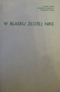 Zdjęcie nr 1 okładki Jeleń Janusz, Konieczny Andrzej, Penar Stanisław W blasku złotej Nike. Piłkarskie Mistrzostwa Świata 1930-1974.