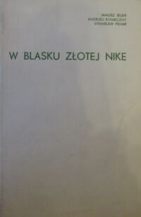 Zdjęcie nr 1 okładki Jeleń Janusz, Konieczny Andrzej, Penar Stanisław W blasku złotej Nike. Piłkarskie Mistrzostwa Świata 1930-1974.