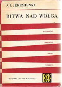 Zdjęcie nr 1 okładki Jeremienko A.I. Bitwa nad Wołgą. Notatki dowódcy frontu. /Biblioteka Wiedzy Wojskowej. Seria VI/