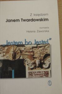Miniatura okładki Jestem bo Jesteś. Z księdzem Janem Twardowski rozmawia Helena Zaworska.
