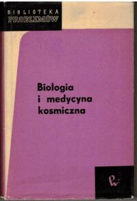 Miniatura okładki Jethon Zbigniew /Wybrał i opracował/ Biologia i medycyna kosmiczna. / Biblioteka Problemów. Tom 122/