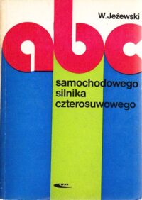 Zdjęcie nr 1 okładki Jeżewski Wiesław abc samochodowego silnika czterosuwowego.