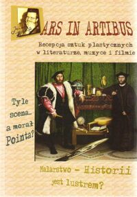 Zdjęcie nr 1 okładki Jezierska Anna, Maciejewska Danuta /red./ Ars in artibus. Recepcja sztuk plastycznych w literaturze, muzyce i filmie. /Materiały ogólnopolskiej konferencji studentów i doktorantów, Wojnowice, 22-24 marca 2007/