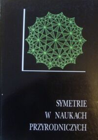 Zdjęcie nr 1 okładki Jezierski Adam, Ogorzałek Antoni Symetrie w naukach przyrodniczych.