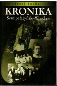 Zdjęcie nr 1 okładki Jochelson Andrzej Kronika. Semipałatyńsk - Wrocław.