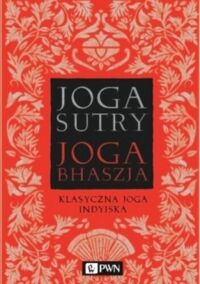 Miniatura okładki  Jogasutry przypisywane Patańdżalemu i Jogabhaszja czyli komentarz do Jogasutr przypisywany Wjasie. Klasyczna joga indyjska. 
