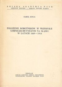 Miniatura okładki Jonca Karol Położenie robotników w przemyśle górniczo-hutniczym na Śląsku w latach 1889-1914.