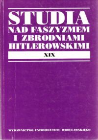 Miniatura okładki Jonca Karol /red./ Studia nad faszyzmem i zbrodniami hitlerowskimi. Tom XIX.